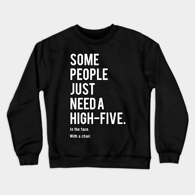 Some People JUST Need A High Five - In Face With A Chair Crewneck Sweatshirt by Joker & Angel